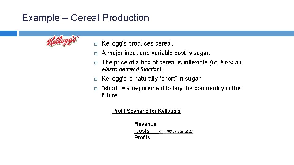 Example – Cereal Production Kellogg’s produces cereal. A major input and variable cost is