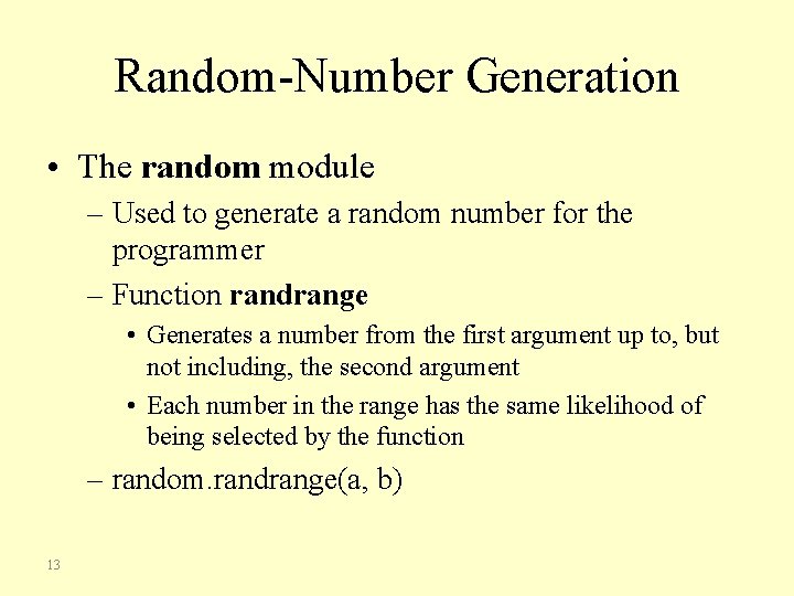 Random-Number Generation • The random module – Used to generate a random number for