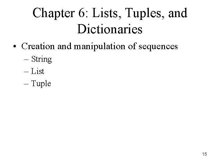 Chapter 6: Lists, Tuples, and Dictionaries • Creation and manipulation of sequences – String