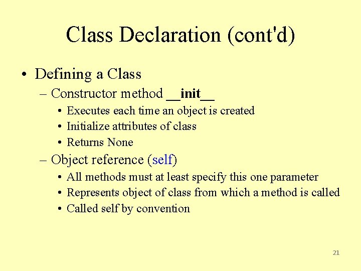 Class Declaration (cont'd) • Defining a Class – Constructor method __init__ • Executes each