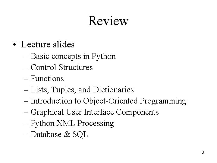 Review • Lecture slides – Basic concepts in Python – Control Structures – Functions