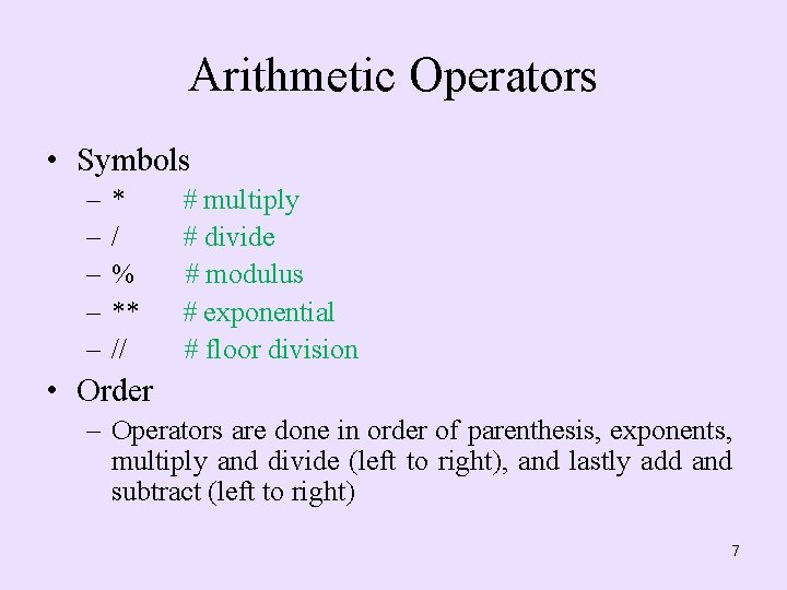 Arithmetic Operators • Symbols – – – * / % ** // # multiply