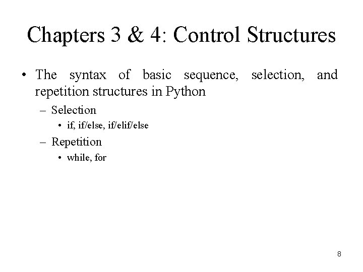 Chapters 3 & 4: Control Structures • The syntax of basic sequence, selection, and