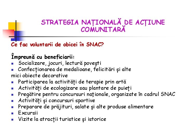 STRATEGIA NAȚIONALĂ DE ACȚIUNE COMUNITARĂ Ce fac voluntarii de obicei în SNAC? Împreună cu