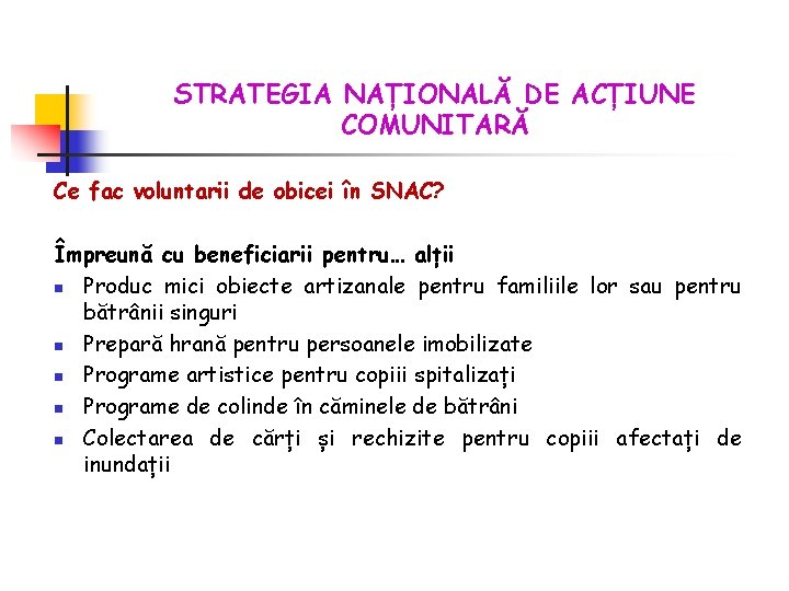 STRATEGIA NAȚIONALĂ DE ACȚIUNE COMUNITARĂ Ce fac voluntarii de obicei în SNAC? Împreună cu