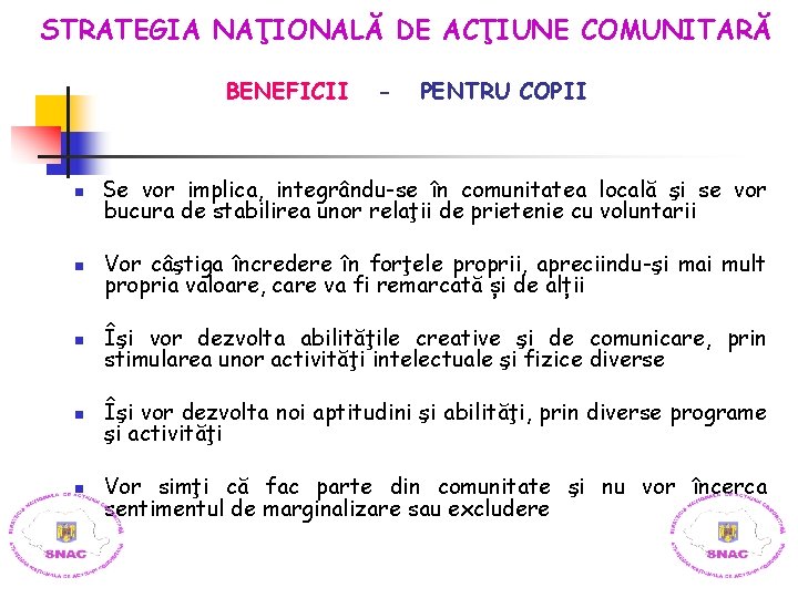 STRATEGIA NAŢIONALĂ DE ACŢIUNE COMUNITARĂ BENEFICII - PENTRU COPII n Se vor implica, integrându-se