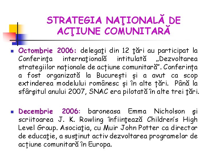 STRATEGIA NAŢIONALĂ DE ACŢIUNE COMUNITARĂ n n Octombrie 2006: delegaţi din 12 ţări au