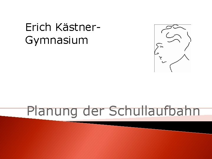 Erich Kästner. Gymnasium Planung der Schullaufbahn 