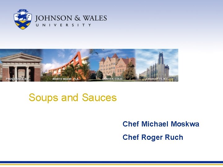 Soups and Sauces Chef Michael Moskwa Chef Roger Ruch 