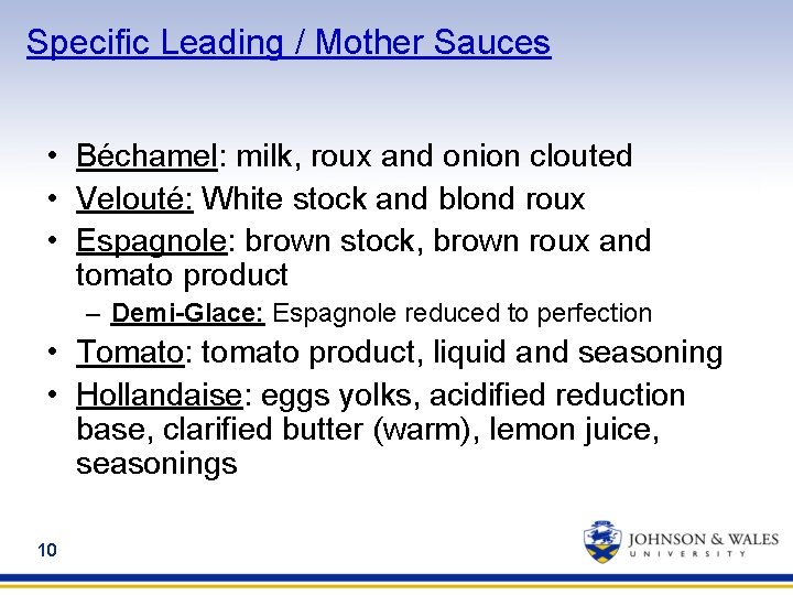 Specific Leading / Mother Sauces • Béchamel: milk, roux and onion clouted • Velouté: