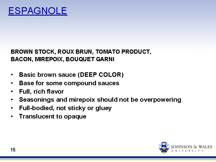 ESPAGNOLE BROWN STOCK, ROUX BRUN, TOMATO PRODUCT, BACON, MIREPOIX, BOUQUET GARNI • • •