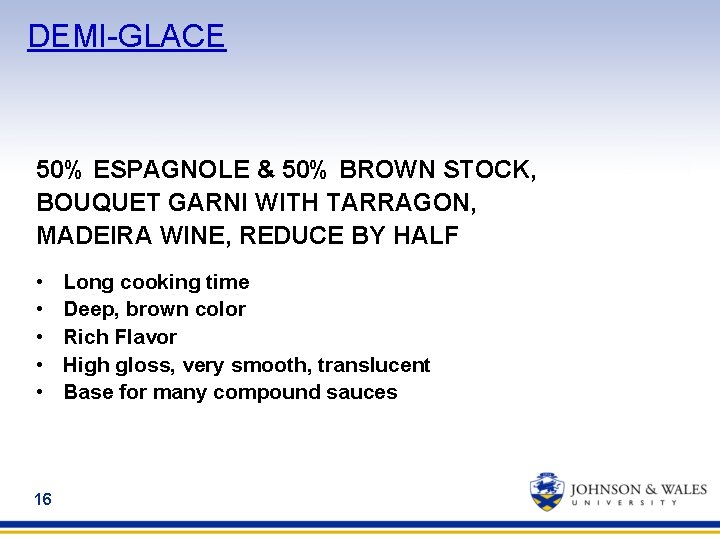 DEMI-GLACE 50% ESPAGNOLE & 50% BROWN STOCK, BOUQUET GARNI WITH TARRAGON, MADEIRA WINE, REDUCE