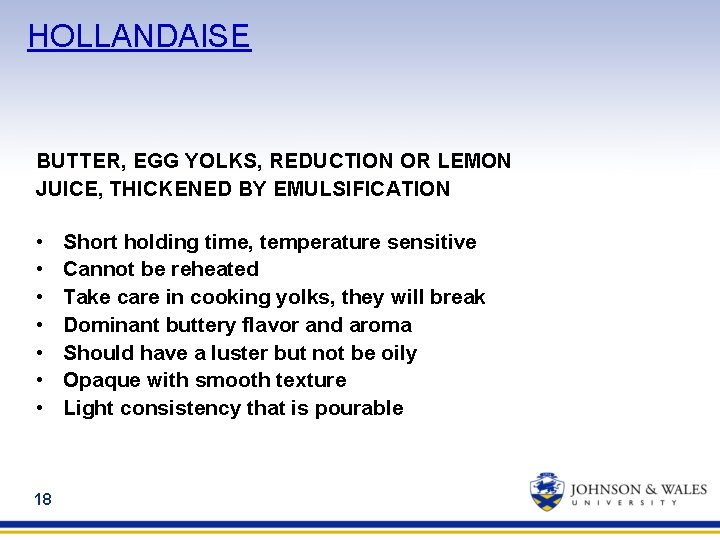 HOLLANDAISE BUTTER, EGG YOLKS, REDUCTION OR LEMON JUICE, THICKENED BY EMULSIFICATION • • 18
