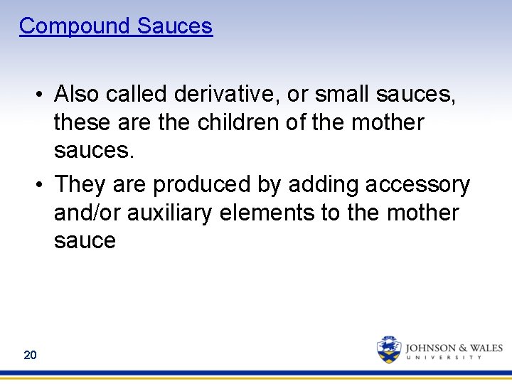 Compound Sauces • Also called derivative, or small sauces, these are the children of