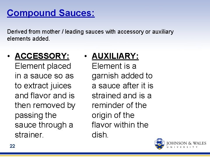 Compound Sauces: Derived from mother / leading sauces with accessory or auxiliary elements added.