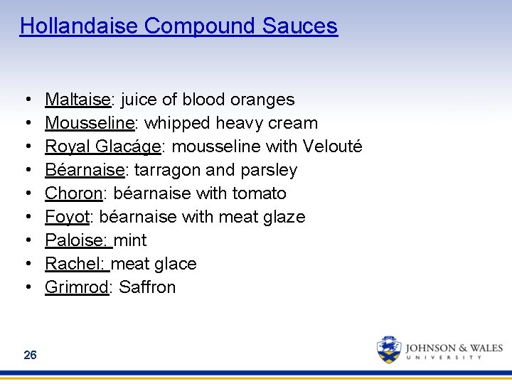 Hollandaise Compound Sauces • • • 26 Maltaise: juice of blood oranges Mousseline: whipped