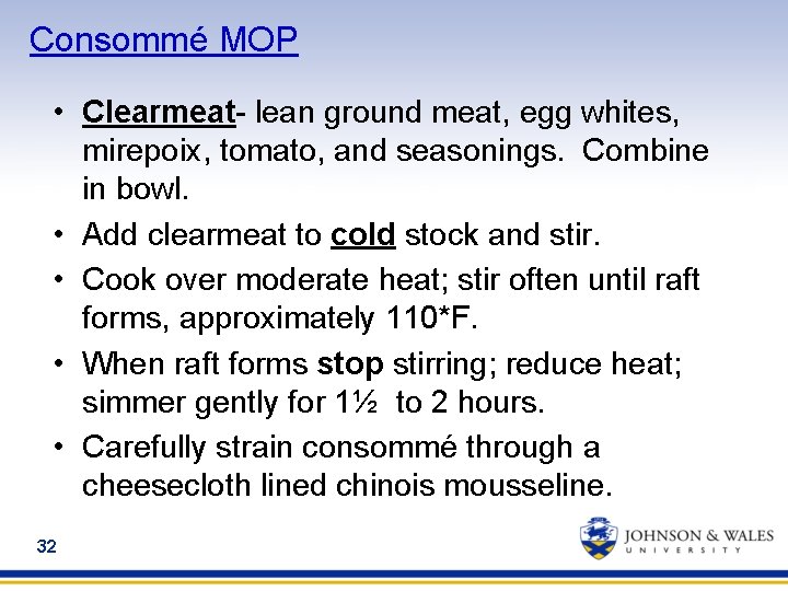 Consommé MOP • Clearmeat- lean ground meat, egg whites, mirepoix, tomato, and seasonings. Combine