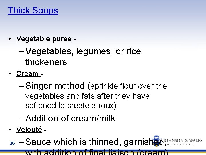 Thick Soups • Vegetable puree - – Vegetables, legumes, or rice thickeners • Cream