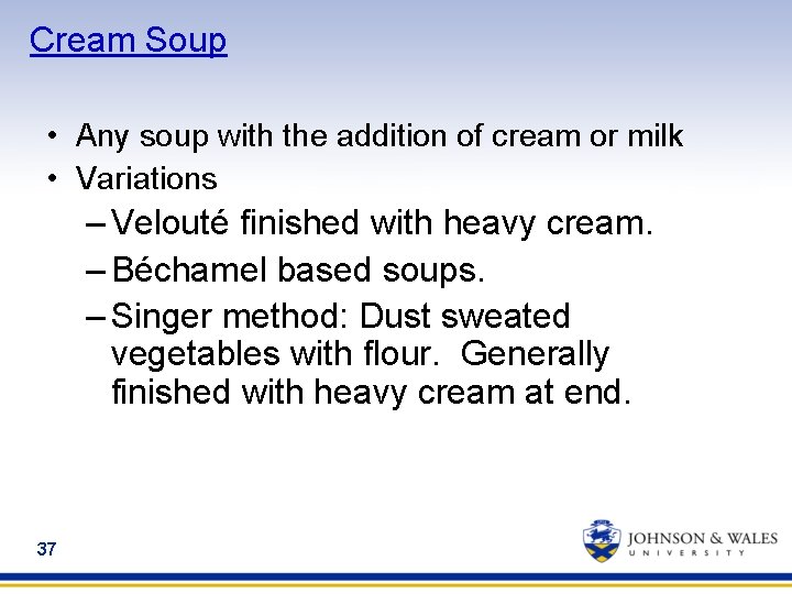 Cream Soup • Any soup with the addition of cream or milk • Variations
