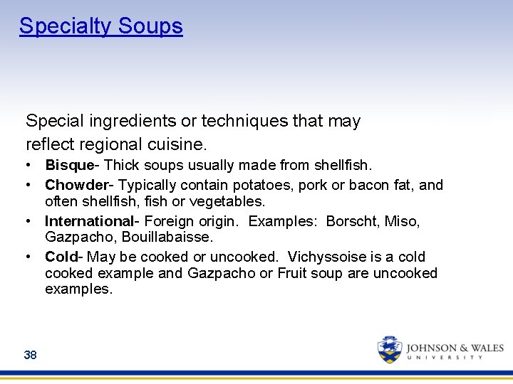 Specialty Soups Special ingredients or techniques that may reflect regional cuisine. • Bisque- Thick