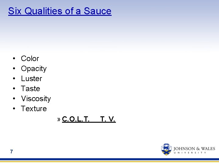 Six Qualities of a Sauce • • • Color Opacity Luster Taste Viscosity Texture