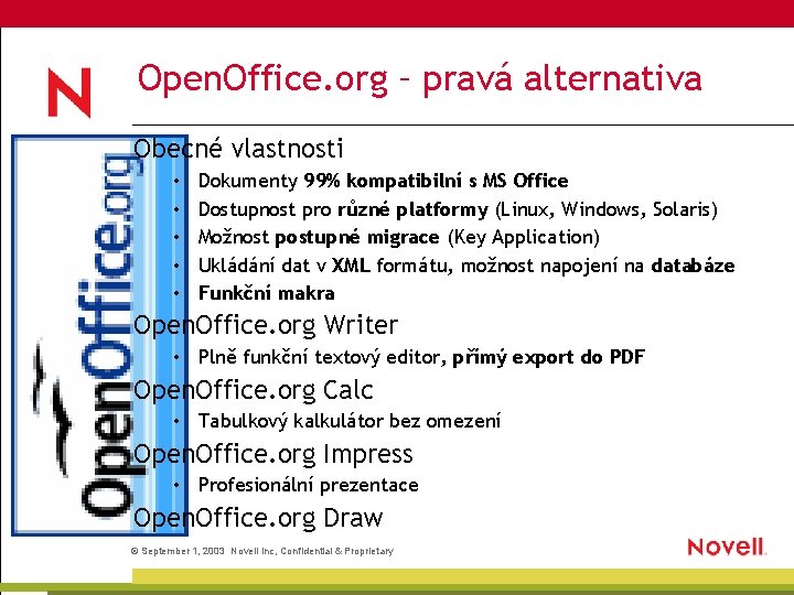 Open. Office. org – pravá alternativa Obecné vlastnosti • • • Dokumenty 99% kompatibilní