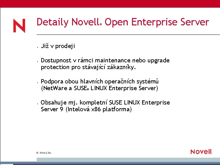 Detaily Novell Open Enterprise Server ® ● ● Již v prodeji Dostupnost v rámci