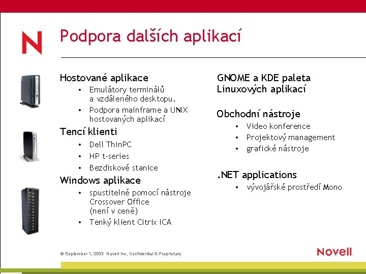 Podpora dalších aplikací Hostované aplikace • Emulátory terminálů a vzdáleného desktopu. • Podpora mainframe