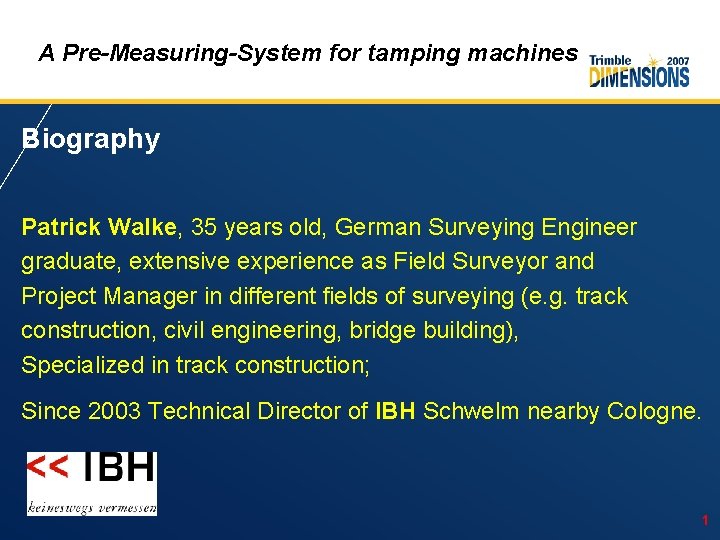 A Pre-Measuring-System for tamping machines Biography Patrick Walke, 35 years old, German Surveying Engineer