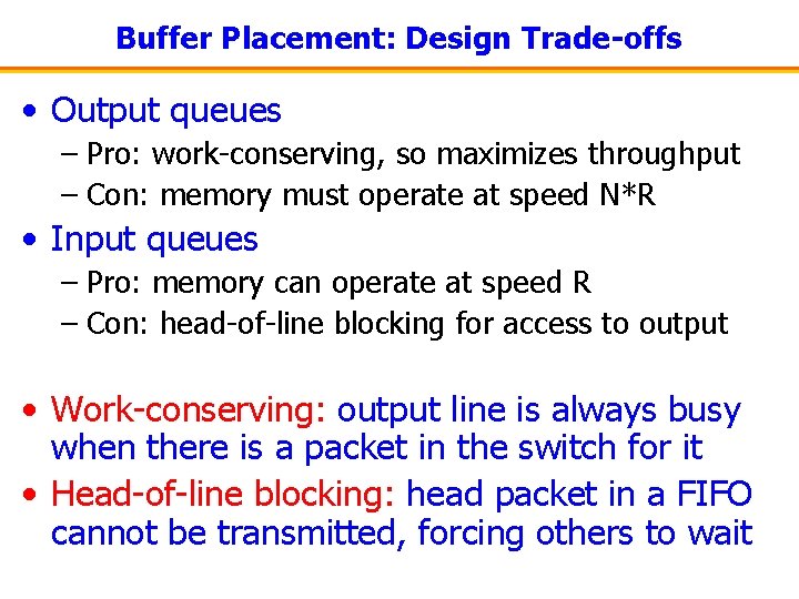Buffer Placement: Design Trade-offs • Output queues – Pro: work-conserving, so maximizes throughput –