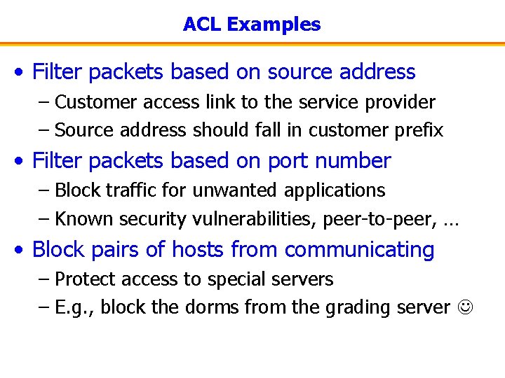 ACL Examples • Filter packets based on source address – Customer access link to