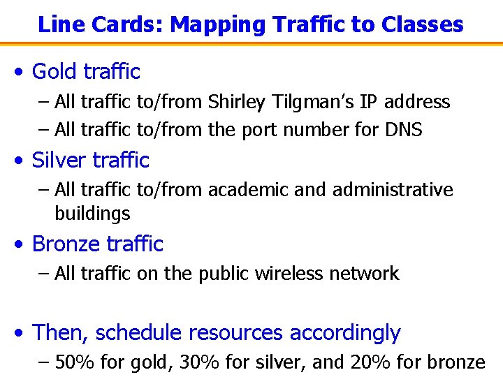 Line Cards: Mapping Traffic to Classes • Gold traffic – All traffic to/from Shirley