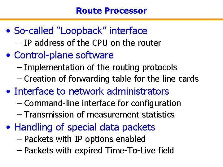 Route Processor • So-called “Loopback” interface – IP address of the CPU on the