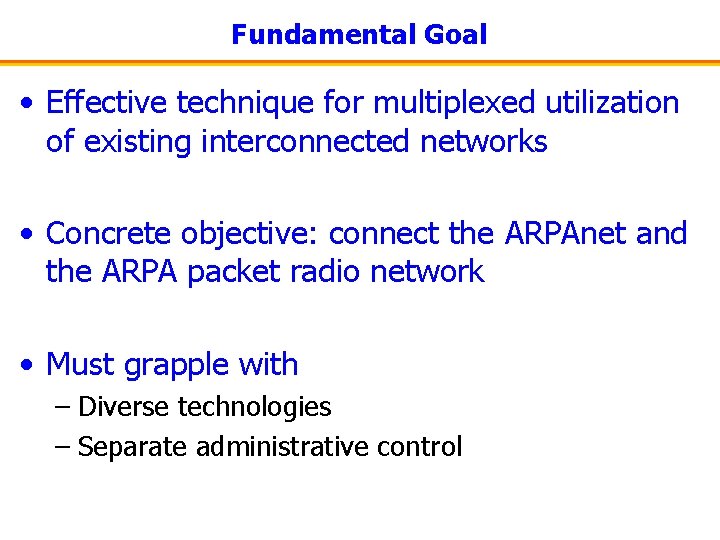 Fundamental Goal • Effective technique for multiplexed utilization of existing interconnected networks • Concrete