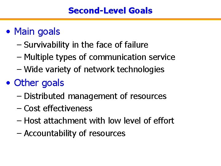 Second-Level Goals • Main goals – Survivability in the face of failure – Multiple