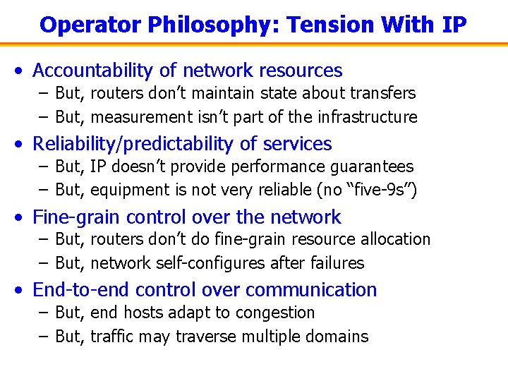 Operator Philosophy: Tension With IP • Accountability of network resources – But, routers don’t