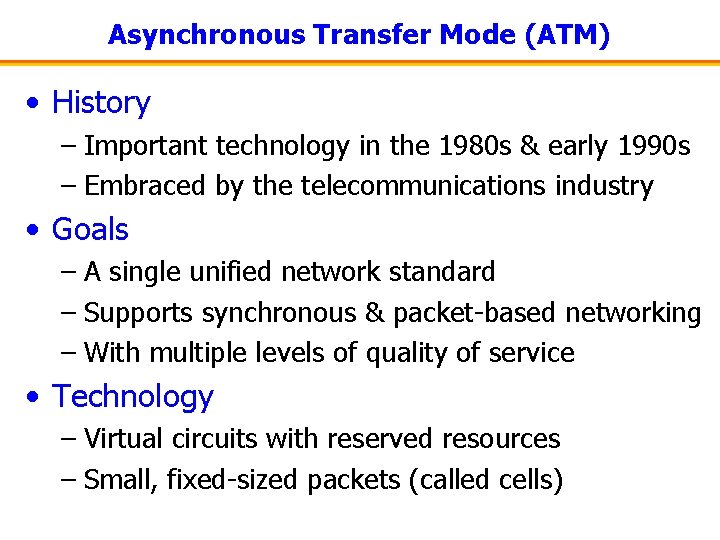 Asynchronous Transfer Mode (ATM) • History – Important technology in the 1980 s &