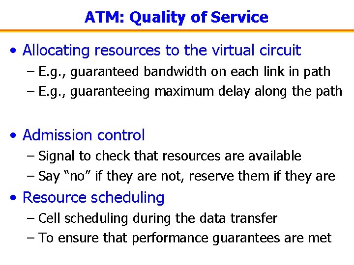 ATM: Quality of Service • Allocating resources to the virtual circuit – E. g.