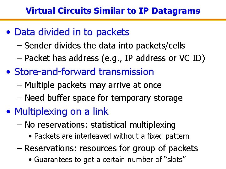 Virtual Circuits Similar to IP Datagrams • Data divided in to packets – Sender