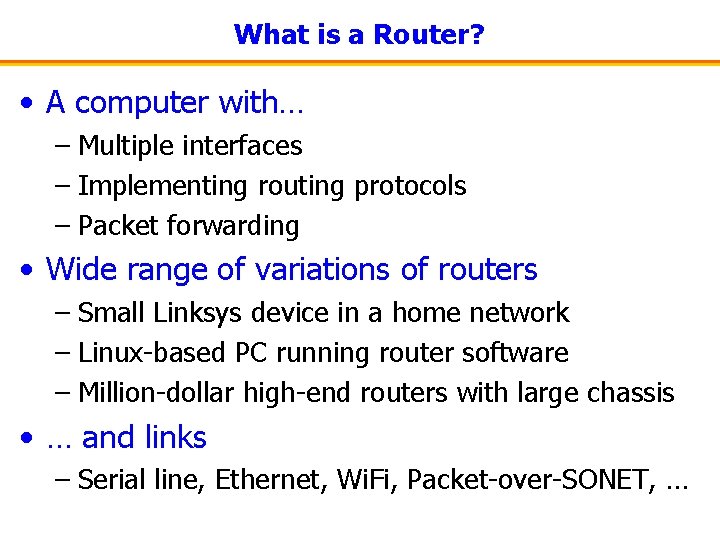 What is a Router? • A computer with… – Multiple interfaces – Implementing routing