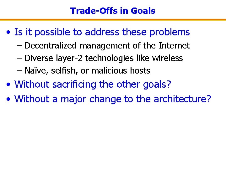 Trade-Offs in Goals • Is it possible to address these problems – Decentralized management