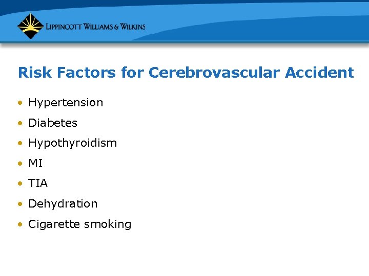 Risk Factors for Cerebrovascular Accident • Hypertension • Diabetes • Hypothyroidism • MI •