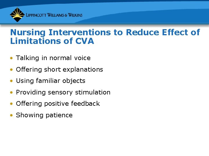 Nursing Interventions to Reduce Effect of Limitations of CVA • Talking in normal voice