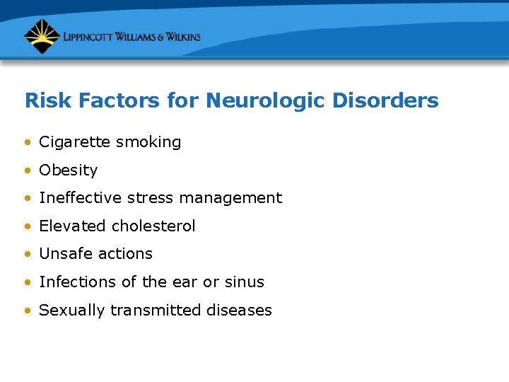 Risk Factors for Neurologic Disorders • Cigarette smoking • Obesity • Ineffective stress management