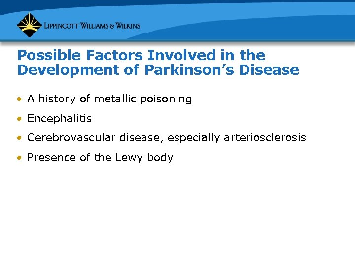 Possible Factors Involved in the Development of Parkinson’s Disease • A history of metallic