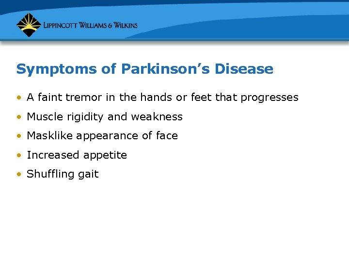 Symptoms of Parkinson’s Disease • A faint tremor in the hands or feet that