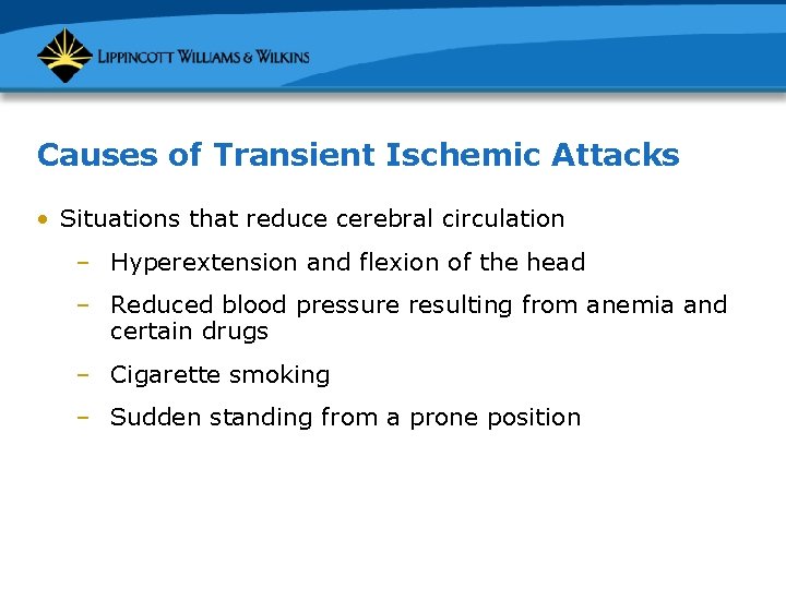 Causes of Transient Ischemic Attacks • Situations that reduce cerebral circulation – Hyperextension and