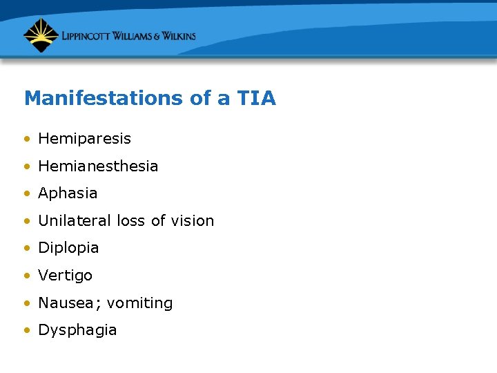 Manifestations of a TIA • Hemiparesis • Hemianesthesia • Aphasia • Unilateral loss of