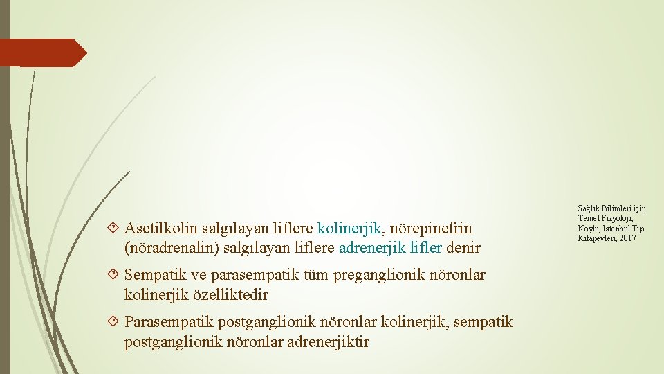  Asetilkolin salgılayan liflere kolinerjik, nörepinefrin (nöradrenalin) salgılayan liflere adrenerjik lifler denir Sempatik ve