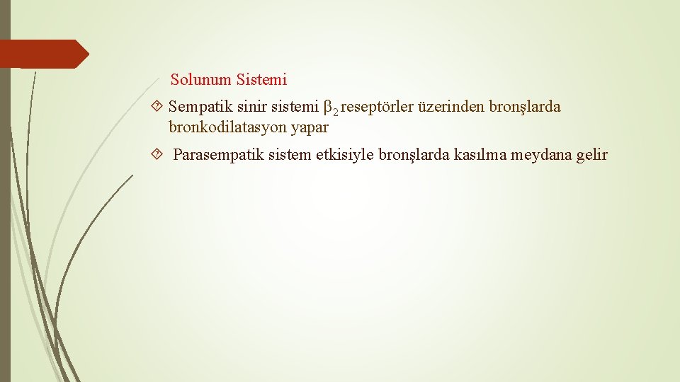 Solunum Sistemi Sempatik sinir sistemi β 2 reseptörler üzerinden bronşlarda bronkodilatasyon yapar Parasempatik sistem